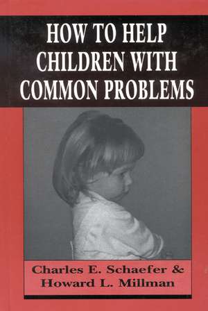 How to Help Children with Common Problems de Charles Schaefer