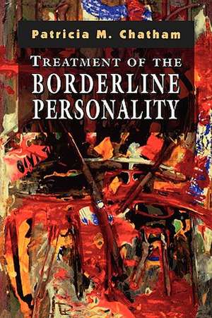 Treatment of the Borderline Personality de Patricia M. Chatham