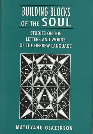 Building Blocks of the Soul de Matityahu Glazerson