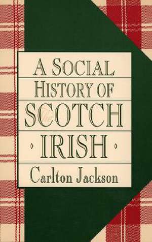 A Social History of the Scotch-Irish de Carlton Jackson