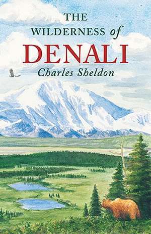 The Wilderness of Denali de Charles Sheldon