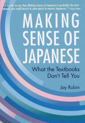 Making Sense of Japanese: What the Textbooks Don't Tell You de Jay Rubin