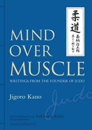 Mind Over Muscle: Writings from the Founder of Judo de Jigoro Kano