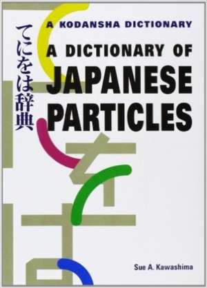 Dictionary Of Japanese Particles de Sue A. Kawashima