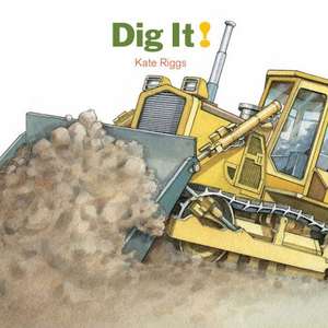 Dig It! de Kate Riggs