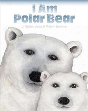 I Am Polar Bear de J. Patrick Lewis