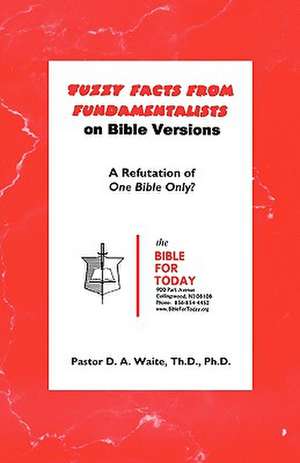 Fuzzy Facts from Fundamentalists de Th D. Ph. D. Pastor D. a. Waite