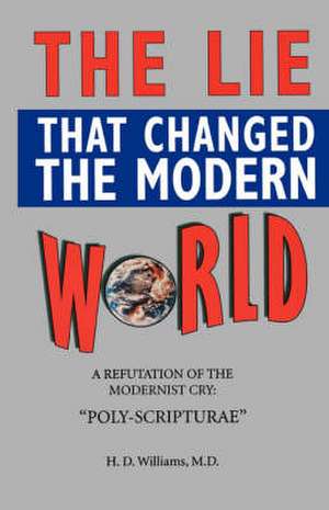 The Lie That Changed the Modern World de M.D. Ph.D. H. D. Williams