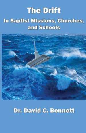 The Drift in Baptist Missions, Churches, and Schools de David C. Bennett