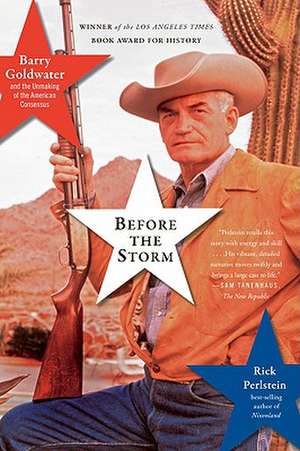 Before the Storm: Barry Goldwater and the Unmaking of the American Consensus de Rick Perlstein