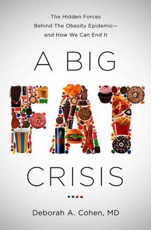 A Big Fat Crisis: The Hidden Forces Behind the Obesity Epidemicand How We Can End It de Deborah Cohen