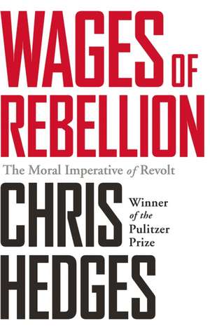 Wages of Rebellion de Chris Hedges