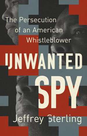 Unwanted Spy: The Persecution of an American Whistleblower de Jeffrey Sterling