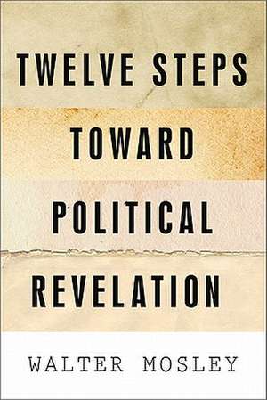 Twelve Steps Toward Political Revelation de Walter Mosley