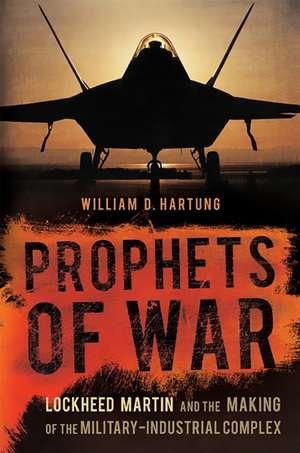 Prophets of War: Lockheed Martin and the Making of the Military-Industrial Complex de William D. Hartung