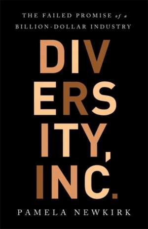 Diversity, Inc.: The Failed Promise of a Billion-Dollar Business de Pamela Newkirk