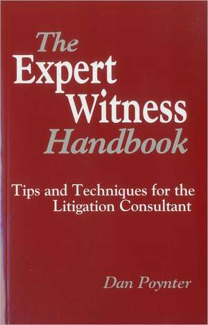 Expert Witness Handbook: Tips and Techniques for the Litigations Consultant de Dan Poynter