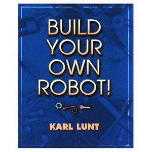 Build Your Own Robot! de Karl Lunt