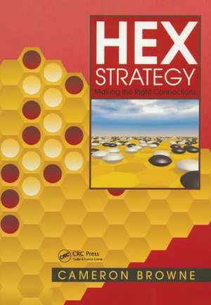 Hex Strategy: Making the Right Connections de Cameron Browne