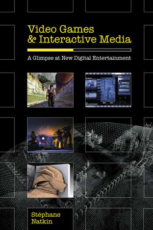 Video Games and Interactive Media: A Glimpse at New Digital Entertainment de Stephane Natkin