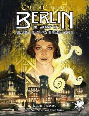 Berlin: The Wicked City: Unveiling the Mythos in Weimar Berlin de David Larkins