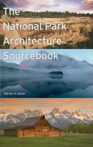 The National Park Architecture Sourcebook: An Illustrated History of Mail-Order Shopping de Harvey H. Kaiser