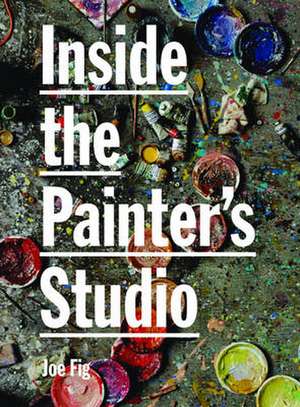 Inside the Painter's Studio de Joe Fig