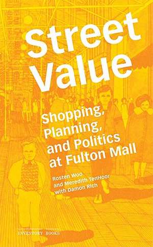 Street Value: Shopping, Planning, and Politics at Fulton Mall de Rosten Woo