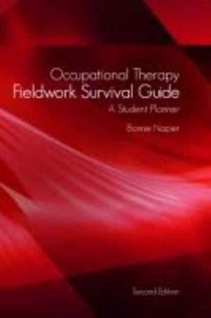 Occupational Therapy Fieldwork Survival Guide: A Student Planner de Bonnie Napier