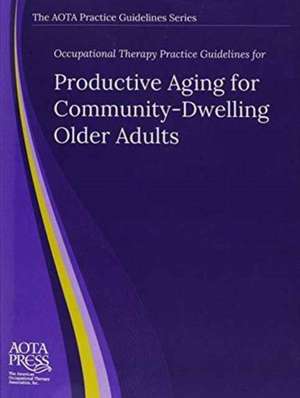 Occupational Therapy Practice Guidelines for Productive Aging for Community-Dwelling Older Adults de Natalie Leland