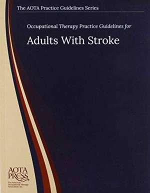 Occupational Therapy Practice Guidelines for Adults With Stroke de Timothy J. Wolf