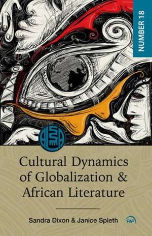 Cultural Dynamics of Globalization and African Literature de Sandra Dixon