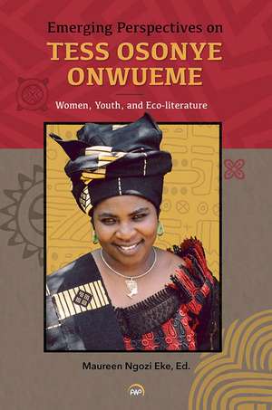 Emerging Perspectives on Tess Osonye Onwueme: Women, Youth, and Eco-literature de Maureen Ngozi Eke