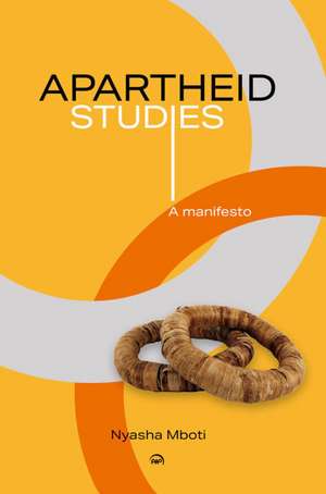 Apartheid Studies: A Manifesto de Nyasha Mboti