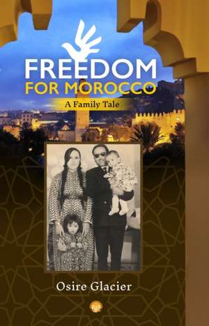 Freedom for Morocco: A Family Tale de Osire Glacier