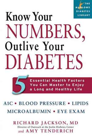 Know Your Numbers, Outlive Your Diabetes: 5 Essential Health Factors You Can Master to Enjoy a Long and Healthy Life de Richard Jackson