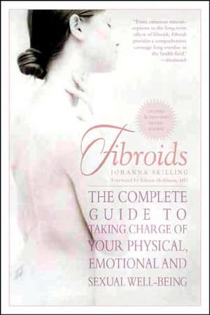 Fibroids: The Complete Guide to Taking Charge of Your Physical, Emotional, and Sexual Well-Being de Johanna Skilling