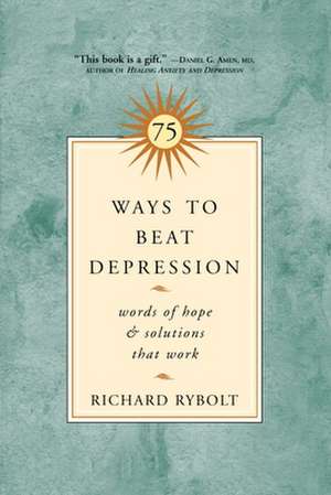 75 Ways to Beat Depression: Words of Hope and Solutions that Work de Richard Rybolt