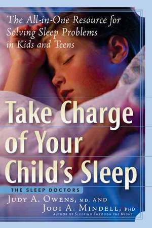 Take Charge of Your Child's Sleep: The All-in-One Resource for Solving Sleep Problems in Kids and Teens de Judith A. Owens