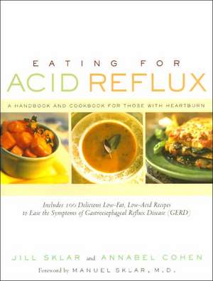 Eating for Acid Reflux: A Handbook and Cookbook for Those with Heartburn de Jill Sklar