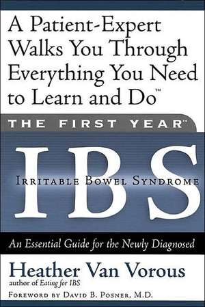 The First Year: IBS (Irritable Bowel Syndrome): An Essential Guide for the Newly Diagnosed de Heather Van Vorous