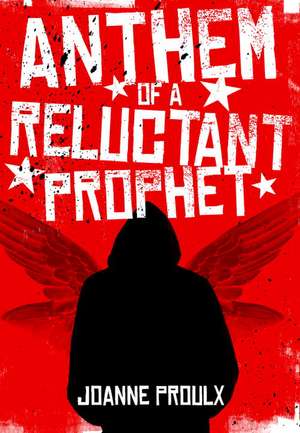 Anthem of a Reluctant Prophet de Joanne Proulx