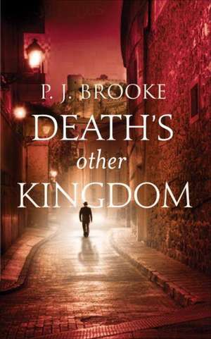 Death's Other Kingdom: A Sub-Inspector Max Romero Mystery Set in Granada de P.J. Brooke