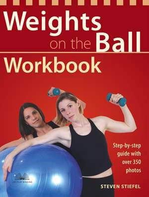 Weights on the Ball Workbook: Step-by-Step Guide with Over 350 Photos de Steve Stiefel