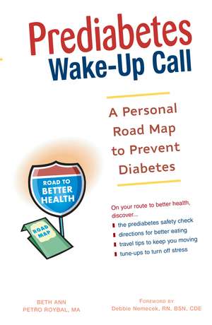 Prediabetes Wake-Up Call: A Personal Road Map to Prevent Diabetes de Beth Ann Petro Roybal