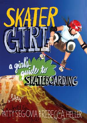 Skater Girl: A Girl's Guide to Skateboarding de Patty Segovia