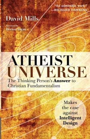 Atheist Universe: The Thinking Person's Answer to Christian Fundamentalism de David Mills