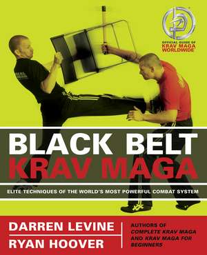 Black Belt Krav Maga: Elite Techniques of the World's Most Powerful Combat System de Darren Levine