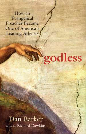 Godless: How an Evangelical Preacher Became One of America's Leading Atheists de Dan Barker