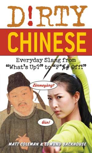 Dirty Chinese: Everyday Slang from 'What's Up?' to 'F*%# Off' de Matt Coleman